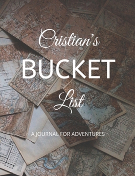 Paperback Cristian's Bucket List: A Creative, Personalized Bucket List Gift For Cristian To Journal Adventures. 8.5 X 11 Inches - 120 Pages (54 'What I Book