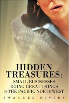 Paperback Hidden Treasures: Small Businesses Doing Great Things In The Pacific Northwest Book