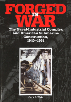 Paperback Forged in War: The Naval-Industrial Complex and American Submarine Construction, 1940-1961 Book