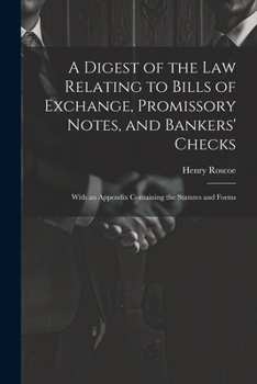 Paperback A Digest of the Law Relating to Bills of Exchange, Promissory Notes, and Bankers' Checks: With an Appendix Containing the Statutes and Forms Book