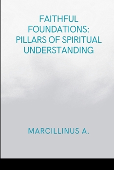 Paperback Faithful Foundations: Pillars of Spiritual Understanding: Moments in Religious Experience Book