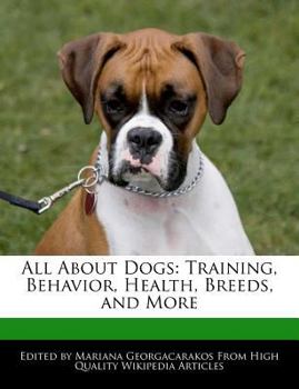 Paperback All about Dogs: Training, Behavior, Health, Breeds, and More Book