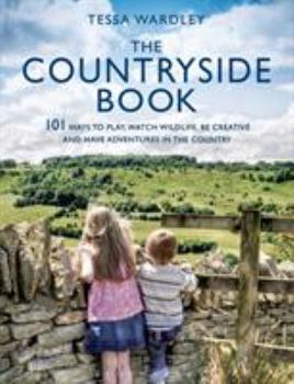 Paperback The Countryside Book: 101 Ways to Play, Watch Wildlife, Be Creative and Have Adventures in the Country Book