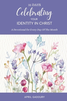 Paperback 31 Days Celebrating Your Identity in Christ: A Devotional for Every Day of the Month Book