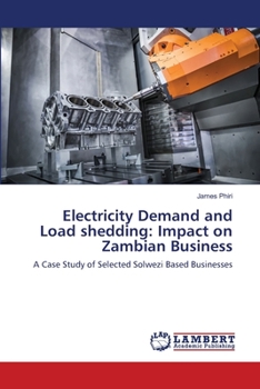 Paperback Electricity Demand and Load shedding: Impact on Zambian Business Book
