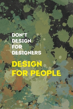 Don't Desing For Desingners Desing For People: Notebook Journal Composition Blank Lined Diary Notepad 120 Pages Paperback Green Pincels Graphic Desing