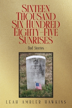 Sixteen Thousand Six Hundred Eighty-Five Sunrises: Dad Stories