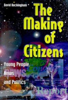 Paperback The Making of Citizens: Young People, News and Politics Book