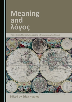 Hardcover Meaning and λόγος: Proceedings from the Early Professional Interdisciplinary Conference Book