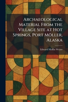 Paperback Archaeological Material From the Village Site at Hot Springs, Port Möller, Alaska Book