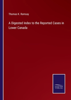Paperback A Digested Index to the Reported Cases in Lower Canada Book