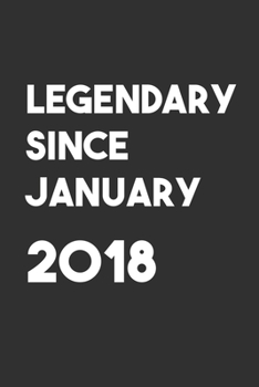 Legendary Since January 2018: 6x9 Journal for Writing Down Daily Habits,Diary,Notebook,Gag Gift -120 Pages-( Birthday Blank Lined Notebook)