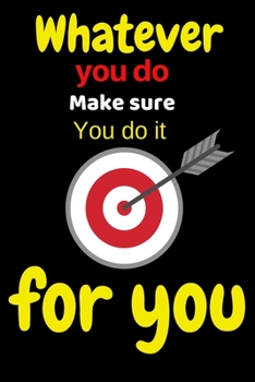 Whatever you do Make sure You do it for you: Motivational speeches Journal Book / motivational speeches Journal notebook