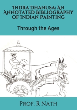 Paperback Indra Dhanusa: An Annotated Bibliography of Indian Painting: Through the Ages Book