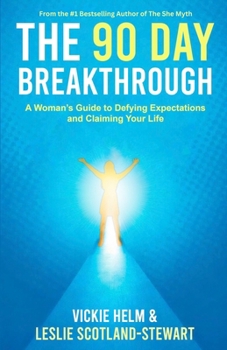 Paperback The 90 Day Breakthrough: A Woman's Guide to Defying Expectations and Claiming Your Life Book