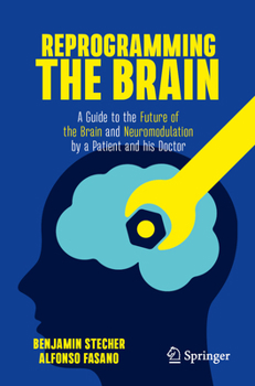 Paperback Reprogramming the Brain: A Guide to the Future of the Brain and Neuromodulation by a Patient and His Doctor Book