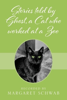 Paperback Stories told by Ghost, a Cat who worked at a Zoo Book