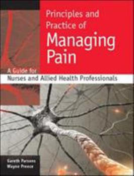 Paperback Principles and Practice of Managing Pain: A Guide for Nurses and Allied Health Professionals Book