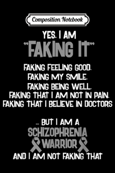 Paperback Composition Notebook: SCHIZOPHRENIA AWARENESS yes I am Faking it Journal/Notebook Blank Lined Ruled 6x9 100 Pages Book