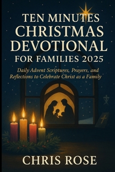 Paperback TEN MINUTES CHRISTMAS DEVOTIONAL FOR FAMILIES 2025: Daily Advent Scriptures, Prayers, and Reflections to Celebrate Christ Book