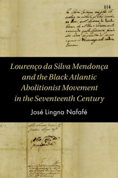 Paperback Lourenço Da Silva Mendonça and the Black Atlantic Abolitionist Movement in the Seventeenth Century Book