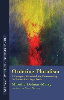 Ordering Pluralism: A Conceptual Framework for Understanding the Transnational Legal World - Book  of the French Studies in International Law