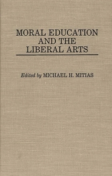 Hardcover Moral Education and the Liberal Arts Book