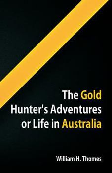 Paperback The Gold Hunter's Adventures, Or Life in Australia Book