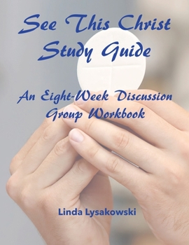 Paperback See This Christ Study Guide: An Eight-Week Discussion Group Workbook Book