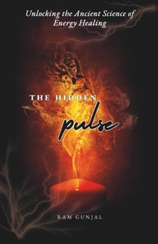 The Hidden Pulse: Unlocking the Ancient Science of Energy Healing