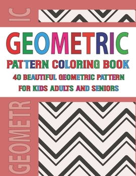 Geometric Pattern Coloring Book For Adults Seniors and Kids: Relaxation Stress Relieving Geometric Patterns Designs for Adults Vol 77