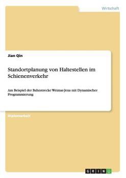 Paperback Standortplanung von Haltestellen im Schienenverkehr: Am Beispiel der Bahnstrecke Weimar-Jena mit Dynamischer Programmierung [German] Book