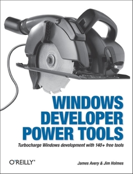 Paperback Windows Developer Power Tools: Turbocharge Windows Development with More Than 170 Free and Open Source Tools Book