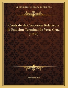 Paperback Contrato de Concesion Relativo a la Estacion Terminal de Vera-Cruz (1906) [Spanish] Book