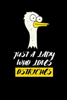 Just A Lady Who Loves Ostriches: Birthday Gift For Women| Funny Gift For Ostrich Lovers | Blank Lined Journal To Write In