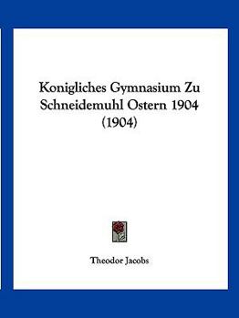 Paperback Konigliches Gymnasium Zu Schneidemuhl Ostern 1904 (1904) [German] Book