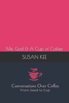 Paperback Conversations Over Coffee from Seed to Cup: Me, God & A Cup of Coffee Book