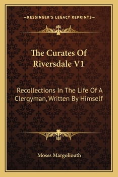 The Curates of Riversdale: Recollections in the Life of a Clergyman, Written by Himself [A Novel, by M. Margoliouth]