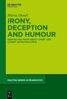 Hardcover Irony, Deception and Humour: Seeking the Truth about Overt and Covert Untruthfulness Book