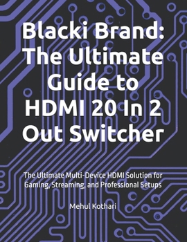 Blacki Brand: The Ultimate Guide to HDMI 20 In 2 Out Switcher: The Ultimate Multi-Device HDMI Solution for Gaming, Streaming, and Professional Setups