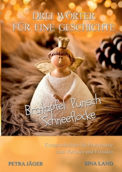Paperback Drei Wörter für eine Geschichte: Bratapfel Punsch Schneeflocke [German] Book