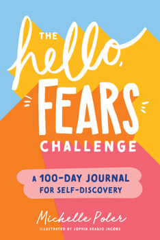 Paperback The Hello, Fears Challenge: A 100-Day Journal for Self-Discovery Book