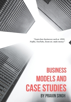 Paperback Business Models and Case Studies: Learn how businesses such as OYO, Netflix, YouTube, Zoom etc. make money Book