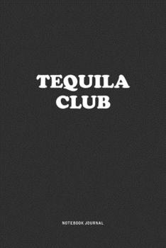 Paperback Tequila Club: A 6x9 Inch Journal Notebook Diary With A Bold Text Font Slogan On A Matte Cover and 120 Blank Lined Pages Makes A Grea Book