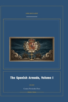 The Spanish Armada, Volume I (Global Navies Classics) (Spanish Edition)