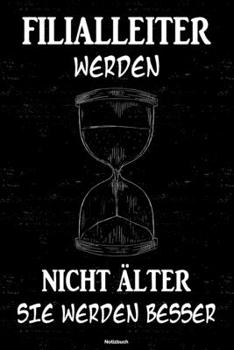 Filialleiter werden nicht älter sie werden besser Notizbuch: Filialleiter Journal DIN A5 liniert 120 Seiten Geschenk (German Edition)