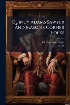 Quincy Adams Sawyer and Mason's corner folks. A novel: A picture of New England home life