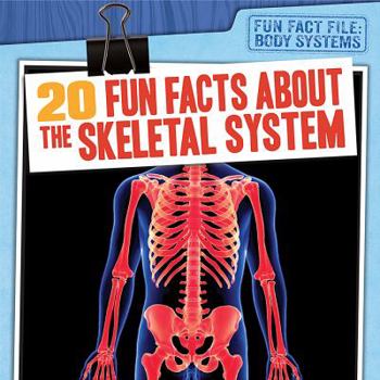 20 Fun Facts about the Skeletal System - Book  of the Body Systems