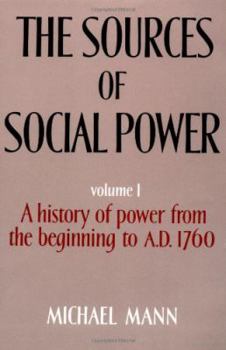 The Sources of Social Power, Vol 1 (Mann, Michael//Sources of Social Power) - Book #1 of the Sources of Social Power