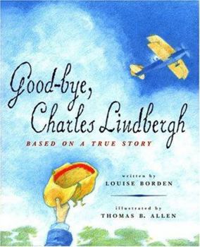 Hardcover Good-Bye, Charles Lindbergh: Based on a True Story Book
